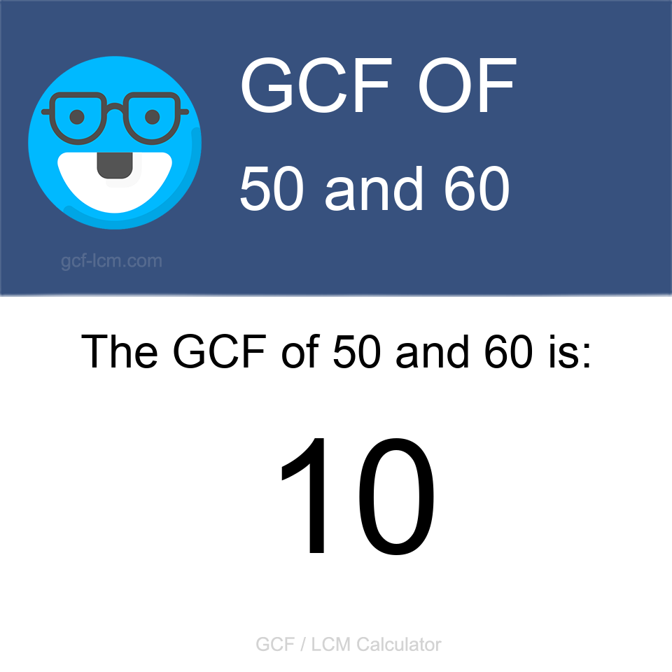 Greatest Common Factor of 50 and 60 is 10